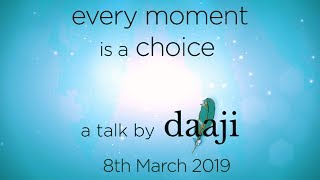 Every moment is a choice  a talk by Daaji  Heartfulness  Designing Destiny [upl. by Lattimer]