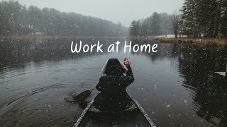 Work at Home  Beautiful Chill Mix [upl. by Haerdna]