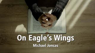 On Eagles Wings – Michael Joncas OFFICIAL LYRIC VIDEO [upl. by Sloan]