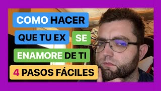 Como Hacer Que Tu Ex Se Enamore De Ti En 4 Pasos Fáciles [upl. by Sexela553]