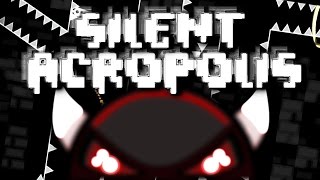 Geometry Dash  SILENT ACROPOLIS  by DanMaster007  Impossible SemiAV [upl. by Sixel]