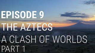 9 The Aztecs  A Clash of Worlds Part 1 of 2 [upl. by Schlesinger737]