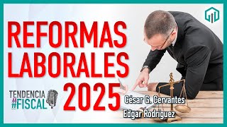 REFORMAS LABORALES 2025  TENDENCIA FISCAL PARTE 1 [upl. by Aniretac]