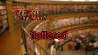 What does flattered mean [upl. by Torre]