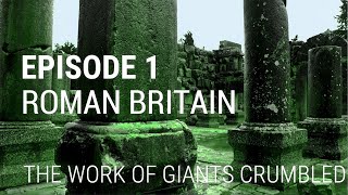 1 Roman Britain  The Work of Giants Crumbled [upl. by Galvin264]