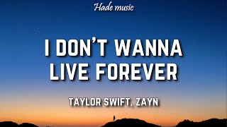 Taylor Swift Zayn  I Dont Wanna Live Forever Lyrics [upl. by Bithia197]