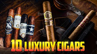 Top 10 Luxury Cigars [upl. by Karrah]