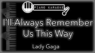 Ill Always Remember Us This Way  Lady Gaga  Piano Karaoke Instrumental [upl. by Nicky]