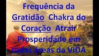 Frequência da Gratidão ➤ Chakra do Coração  Atrair Prosperidade em todas áreas da VIDA  528 hz [upl. by Ordnazil]