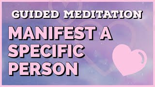 Guided Meditation  Manifesting a Specific Person [upl. by Yoshi601]