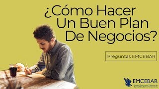 ¿Cómo Hacer Un Buen Plan De Negocios  Preguntas EMCEBAR [upl. by Lenahs]