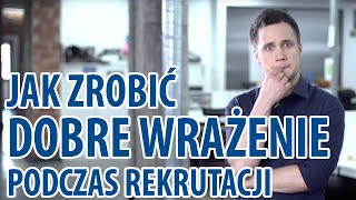 Jak Zrobić Dobre Wrażenie Podczas Rekrutacji [upl. by Euqinemod]