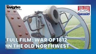 A Battle for the Northwest Frontier  Toledo Stories War of 1812 in the Old Northwest  Full Film [upl. by Muriah]