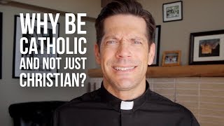 Why Be Catholic and Not Just Christian [upl. by Enyahs]