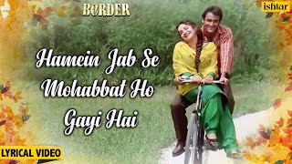 Hamen Jab Se Mohabbat  Lyrical  Border  Akshaye Khanna amp Pooja Bhatt  90s Hindi Romantic Songs [upl. by Ycnay402]