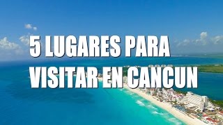 5 Lugares para visitar en Cancún [upl. by Anaek443]