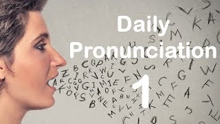 English Pronunciation Practice Daily Pronunciation 1 2019 [upl. by Asiaj649]