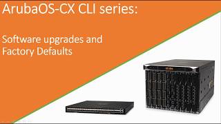 AOSCX CLI series Software upgrades and factory defaulting the switch [upl. by Yrannav]