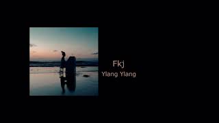 Fkj  Ylang Ylang  10시간 10hour loop [upl. by Yniatirb]