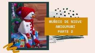 Cómo hacer un MUÑECO DE NIEVE AMIGURUMI a crochet Parte 2 [upl. by Nosnek]