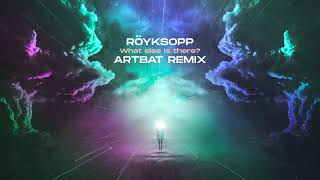 Röyksopp  What Else Is There ARTBAT Remix Official Audio [upl. by Nairret]