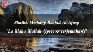 Shaikh Mishary Rashid AlAfasy  La illaha illallah لَا اِلٰهَ اِلَّا اللّٰهُ Lyric amp Terjemahan [upl. by Nahpets]