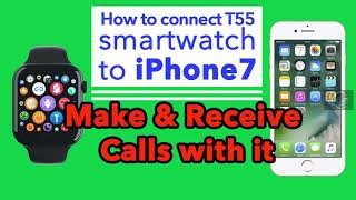 How to connect T55 smartwatch to iphone7 make and receive call on it [upl. by Salangia993]