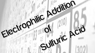 Electrophilic Addition of Sulfuric Acid [upl. by Lisette]