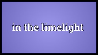 In the limelight Meaning [upl. by Goss]