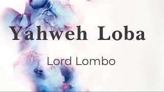 Yahweh loba  Lord Lombo ParoleLyricsSongtext [upl. by Leibarg918]