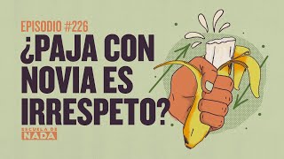 ¿Paja con novia es irrespeto  EP 226 [upl. by Annovy]