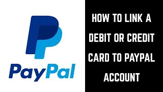 How to Link a Debit Card or Credit Card to PayPal Account [upl. by Kwan966]