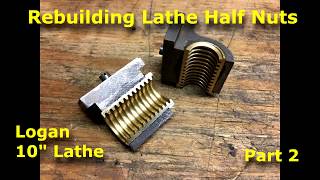 How to Rebuild Half Nuts for Logan 10quot Lathe part 2 [upl. by Sassan751]