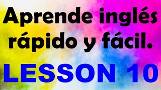 APRENDE INGLÉS rápido y fácil Lección 10 [upl. by Olinde121]