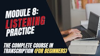 Transcription Training for Beginners  Module 8 Improve Your Listening Skill with These Exercises [upl. by Neron163]