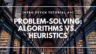 ProblemSolving Algorithms vs Heuristics Intro Psych Tutorial 91 [upl. by Leftwich]