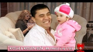 Nicolae amp Nicoleta Guta  Am crescut si eu o fata [upl. by Aisatal769]