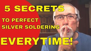 5 SECRETS TO PERFECT SILVER SOLDERING [upl. by Nalor]