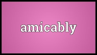 Amicably Meaning [upl. by Malchus]