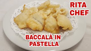 BACCALÀ IN PASTELLA⭐RITA CHEF  Spettacolare morbido dentro e croccante fuori [upl. by Rochemont]