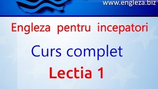 Curs de Limba Engleza Incepatori Complet Lectia 1 [upl. by Holman]