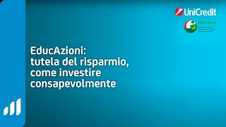 Tutela del risparmio come investire consapevolmente  UniCredit EducAzioni [upl. by Anglo]