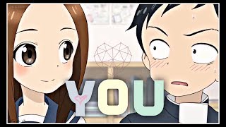 Takagisan 『AMV』 You [upl. by Nylyaj775]