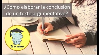 ¿CÓMO REDACTAR LA CONCLUSIÓN DE MI TEXTO ARGUMENTATIVO [upl. by Oivaf877]