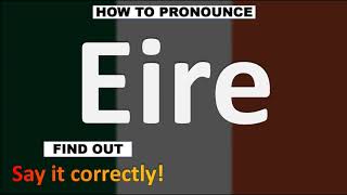 How to Pronounce Eire CORRECTLY [upl. by Seidler]