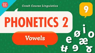 Phonetics  Vowels Crash Course Linguistics 9 [upl. by Ansley79]