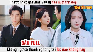 Thất Tình Cô Gái Vung 500 Tỷ Bao Nuôi Trai Đẹp Không Ngờ Cô Thành Vợ Tổng Tài Lúc Nào Không Hay [upl. by Joshuah]