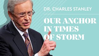 Our Anchor In Times of Storm – Dr Charles Stanley [upl. by Leak]