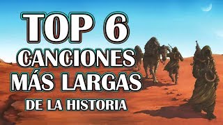 Top6  Canciones Más Largas de la Historia [upl. by Heyde477]