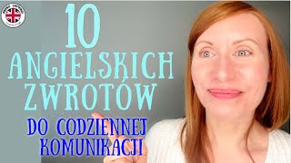 10 ANGIELSKICH ZWROTÓW cz1 które bardzo poprawią Twoją codzienną komunikację [upl. by Eigroeg312]